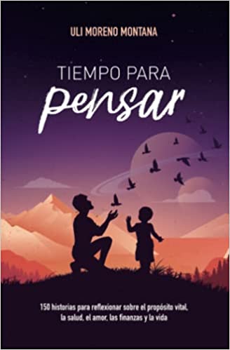 Tiempo para pensar: 150 historias para reflexionar sobre el propósito vital, la salud, el amor, las finanzas y la vida