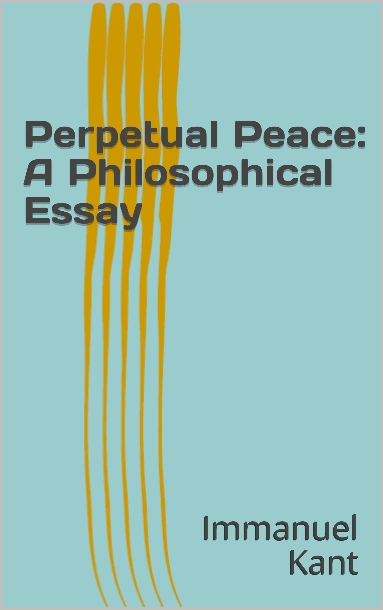 Perpetual Peace: A Philosophical Essay (Kindle Edition)