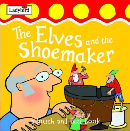 The Elves and the Shoemaker (First Fairytale Tactile Board Book)