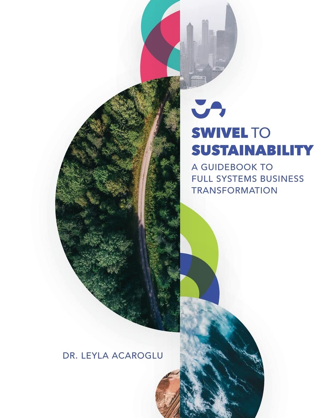 Swivel To Sustainability: A Full Systems Business Transformation Guidebook (Paperback)