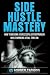 Side Hustle Mastery: How to...