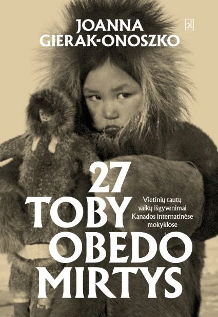 27 Toby Obedo mirtys. Pirmųjų Tautų vaikų išgyvenimai Kanados internatinėse mokyklose