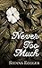 Never Too Much