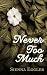Never Too Much by Sienna Eggler Never Too Much by Sienna Eggler