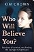 Who Will Believe You?: A True Story of Survival, Courage and Hope