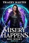 Misery Happens (Miss Misery Book 5)