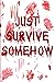 Just Survive Somehow (Noteb...