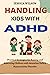 Handling Kids With ADHD: Pr...