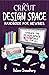 Cricut Design Space Handbook for Newbies by Delara Chowdhury