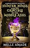 Hunter Jones and the Crucible of the Middle Ages (A Midlife Magical Adventure, #2)