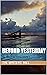 Beyond Yesterday: The Write...
