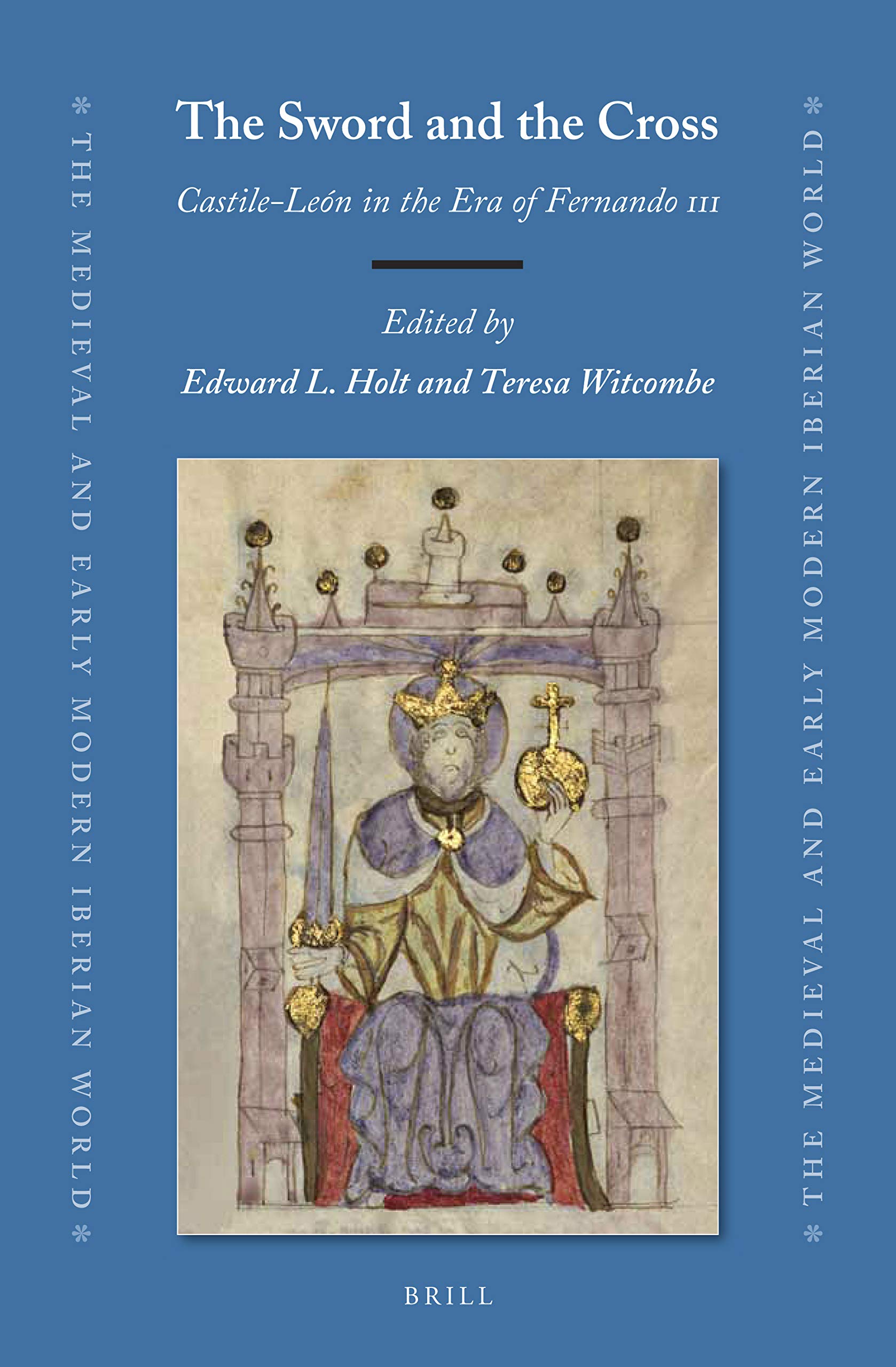 The Sword and the Cross: Castile-León in the Era of Fernando III (The Medieval and Early Modern Iberian World, 77)