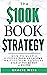 The $100K Book Strategy by Gracie Weis The $100K Book Strategy by Gracie Weis