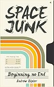 Space Junk: Beginning no End