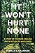 It Won't Hurt None: A story of courage, healing and a return to wholeness