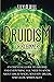 Druidism for Beginners: An Essential Guide to Druidry and Everything You Need to Know about Druid Magic, Solitary Druids, and Celtic Spirituality (Spiritual Practices)