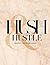 HUSH & HUSTLE by Kwinetta Moore