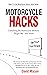 Motorcycle Hacks: Everything My Motorcycle Mentors Taught Me—and More