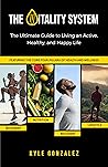 The Vitality System: The Ultimate Guide to Living an Active, Healthy, and Happy Life