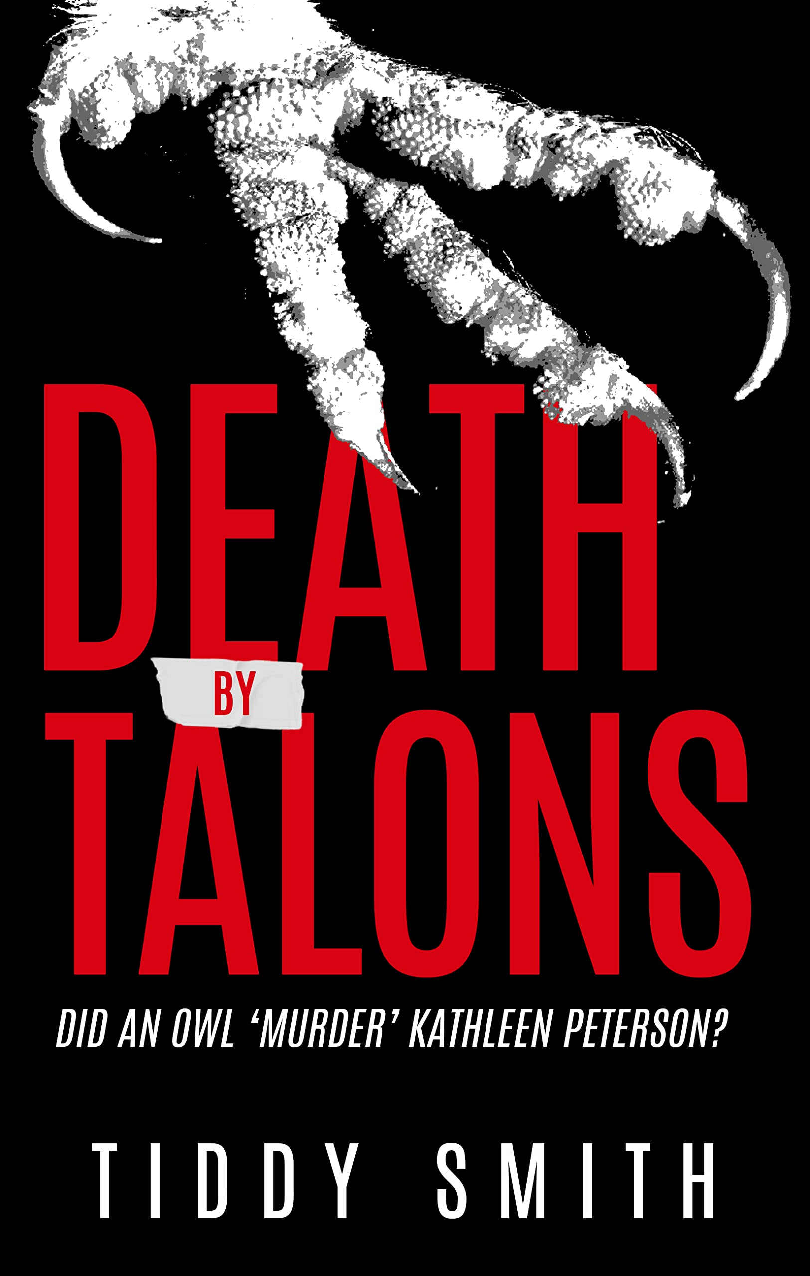 Death by Talons: Did An Owl 'Murder' Kathleen Peterson? (Kindle Edition)