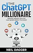 The ChatGPT Millionaire (Chat GPT Mastery)