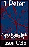 1 Peter: A Verse By Verse Study And Commentary 1 Peter: A Verse By Verse Study And Commentary