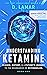 Understanding Ketamine: Sci...