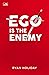 Ego is the Enemy