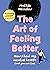 The Art of Feeling Better: How I heal my mental health (and you can too)