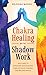 Chakra Healing with Shadow ...