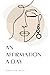 An Affirmation A Day: A guided journal based on inspiring and transformative affirmations