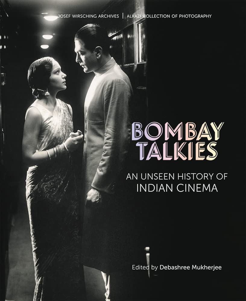 Bombay Talkies: An Unseen History of Indian Cinema (Josef Wirshing Archives)