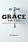 Grace On Tap: Revised & Updated 10th Anniversary Edition Grace On Tap: Revised & Updated 10th Anniversary Edition