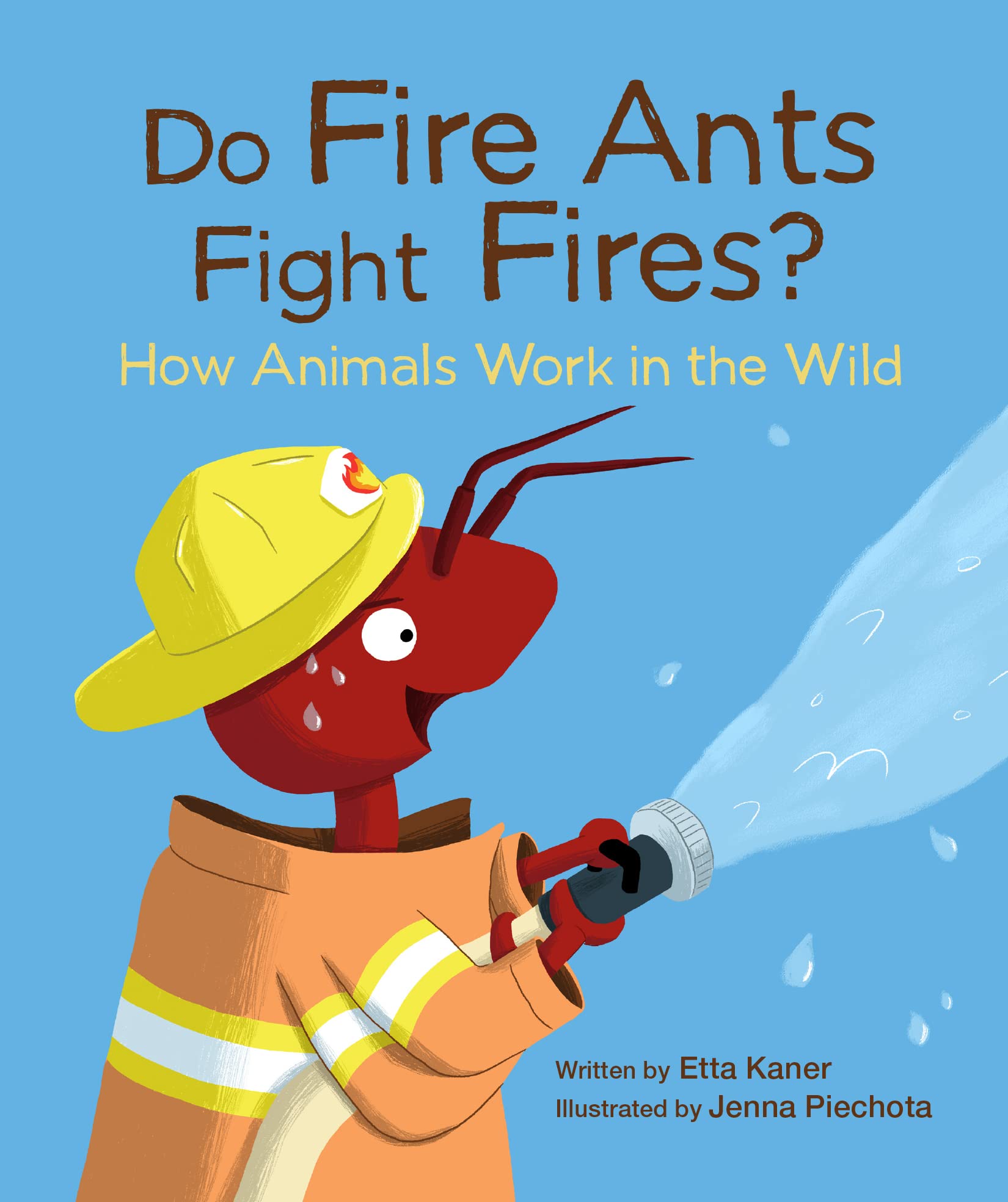 Do Fire Ants Fight Fires?: How Animals Work in the Wild (Do Animals?, 3)