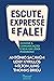 Escute, expresse e fale!: Domine a comunicação e seja um líder poderoso (Portuguese Edition)