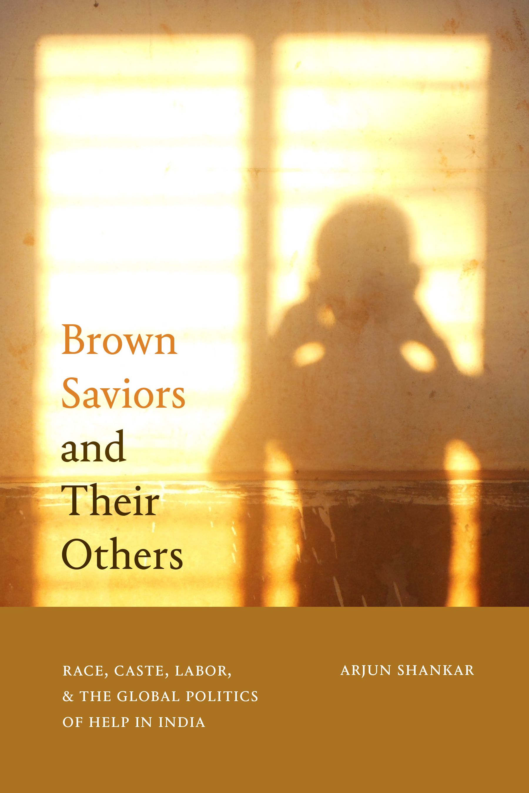 Brown Saviors and Their Others: Race, Caste, Labor, and the Global Politics of Help in India (Paperback)