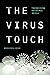 The Virus Touch: Theorizing Epidemic Media (Experimental Futures)