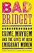 Bad Bridget: Crime, Mayhem ...