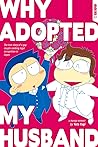 Why I Adopted My Husband: The True Story of a Gay Couple Seeking Legal Recognition in Japan Why I Adopted My Husband: The True Story of a Gay Couple Seeking Legal Recognition in Japan