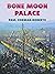 Bone Moon Palace