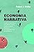 Economia Narrativa - Como as Histórias se Tornam Populares e Geram Eventos Económicos (Portuguese Edition)