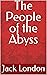 The People of the Abyss