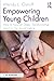 Empowering Young Children by Wendy L. Ostroff
