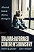 Trauma-Informed Children’s Ministry by Robert G. Crosby Trauma-Informed Children’s Ministry by Robert G. Crosby