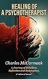 Healing of a Psychotherapist: A Journey of Rebellion, Reflection and Redemption (Newly Revised 2nd Edition of "Essence." Healing of a Psychotherapist: A Journey of Rebellion, Reflection and Redemption (Newly Revised 2nd Edition of "Essence."