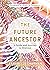 The Future Ancestor A Guide and Journey to Oneness by Annabelle Sharman