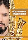 Basic Saxophone Fingering Chart: for Soprano, Alto, Tenor, Baritone, Bass Saxophones (Colorful Saxophone Fingering Charts)