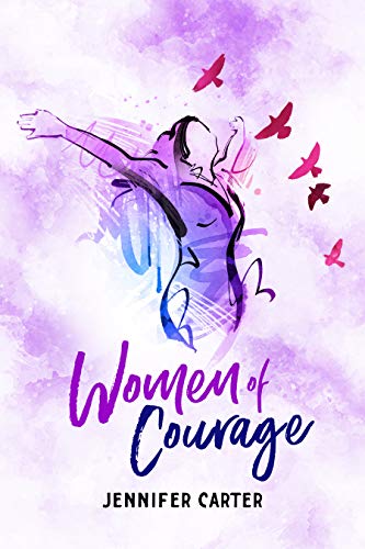 Women of Courage: 31 Daily Devotional Bible Readings - The Remarkable Untold Stories, Challenges & Triumphs Of Thirty-One Ordinary, Yet Extraordinary, Bible Women