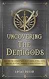 Uncovering The Demigods: Discover The Superhuman's From Greek, Norse, Celtic, African, Egyptian, Japanese & Hindu Mythology (Ancient History Book 7)