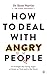 How to Deal with Angry People by Ryan Martin